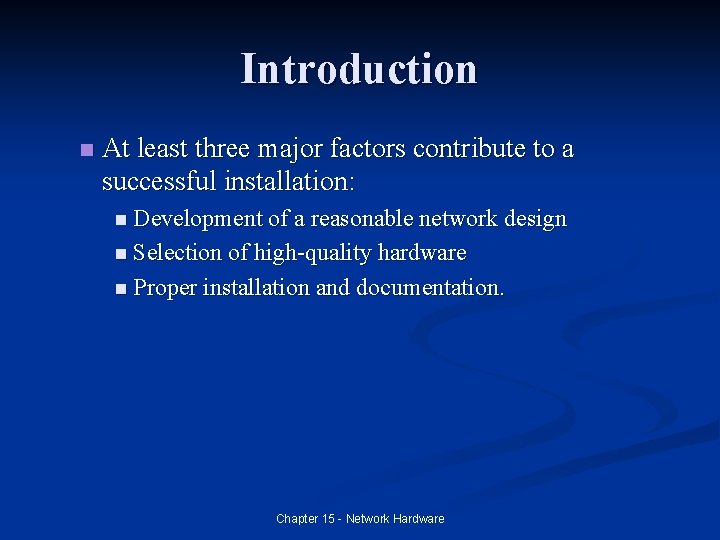 Introduction n At least three major factors contribute to a successful installation: n Development