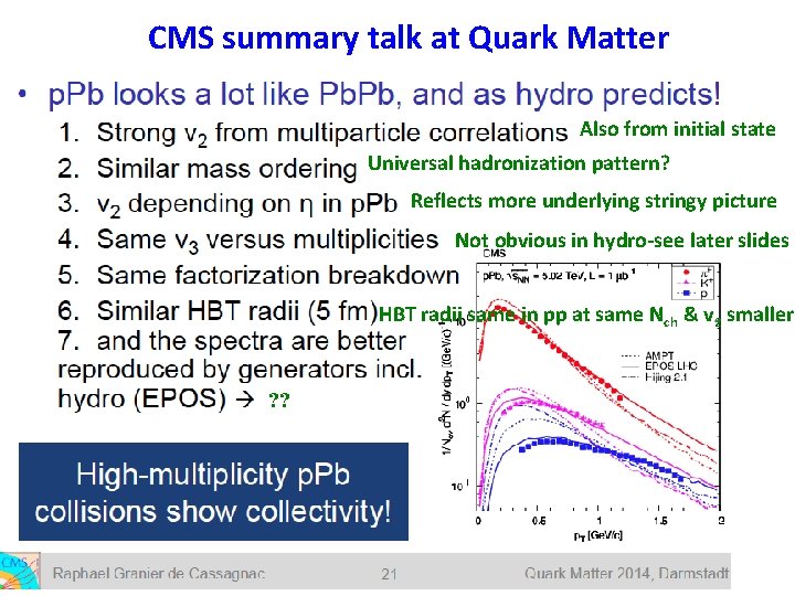 CMS summary talk at Quark Matter Also from initial state Universal hadronization pattern? Reflects CMS summary talk at Quark Matter Also from initial state Universal hadronization pattern? Reflects