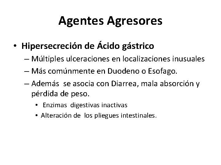 Agentes Agresores • Hipersecreción de Ácido gástrico – Múltiples ulceraciones en localizaciones inusuales –