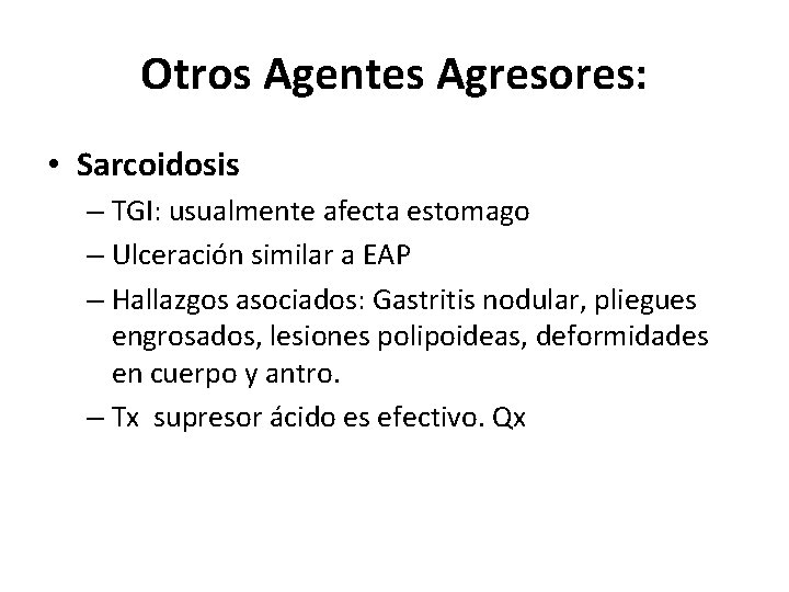Otros Agentes Agresores: • Sarcoidosis – TGI: usualmente afecta estomago – Ulceración similar a