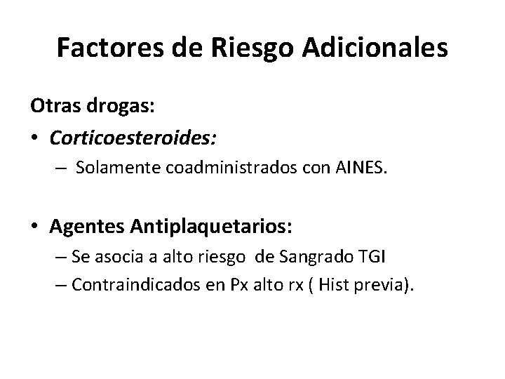 Factores de Riesgo Adicionales Otras drogas: • Corticoesteroides: – Solamente coadministrados con AINES. •