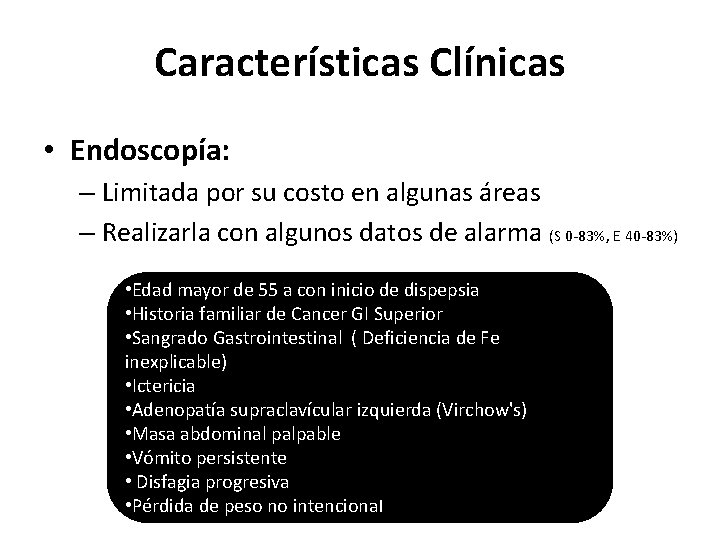 Características Clínicas • Endoscopía: – Limitada por su costo en algunas áreas – Realizarla