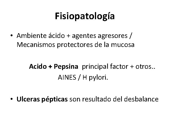 Fisiopatología • Ambiente ácido + agentes agresores / Mecanismos protectores de la mucosa Acido