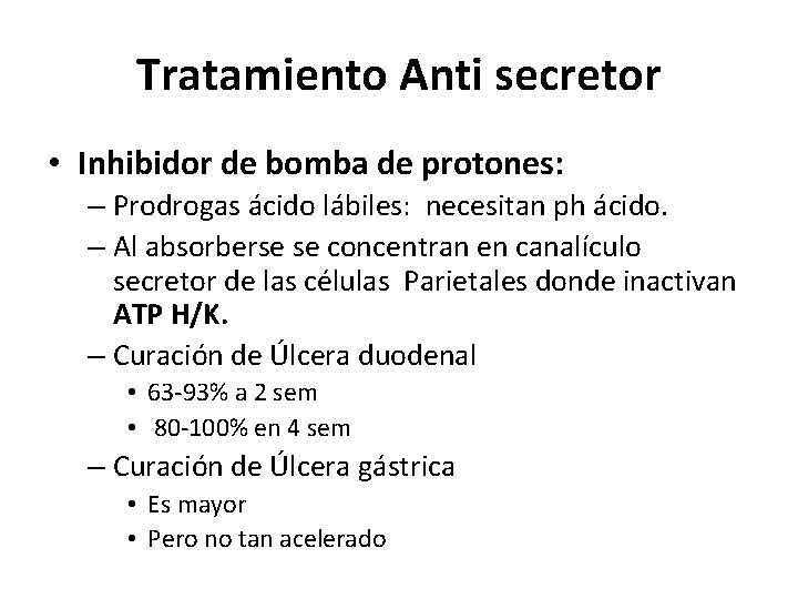 Tratamiento Anti secretor • Inhibidor de bomba de protones: – Prodrogas ácido lábiles: necesitan