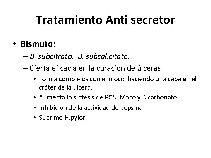 Tratamiento Anti secretor • Bismuto: – B. subcitrato, B. subsalicitato. – Cierta eficacia en