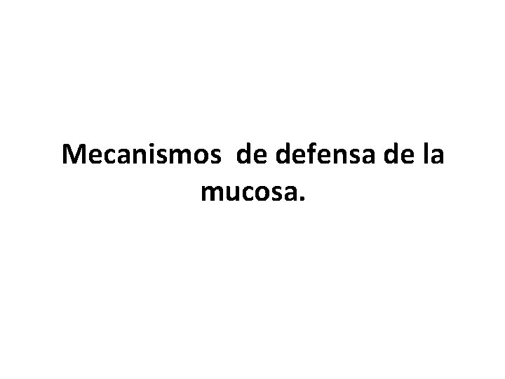 Mecanismos de defensa de la mucosa. 