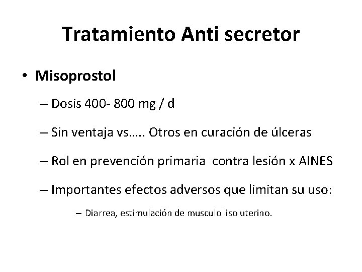 Tratamiento Anti secretor • Misoprostol – Dosis 400 - 800 mg / d –