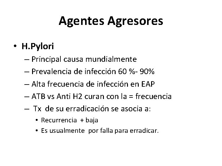 Agentes Agresores • H. Pylori – Principal causa mundialmente – Prevalencia de infección 60