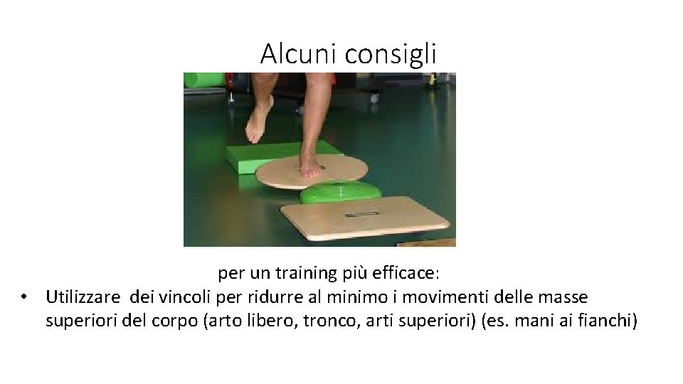 Alcuni consigli per un training più efficace: • Utilizzare dei vincoli per ridurre al