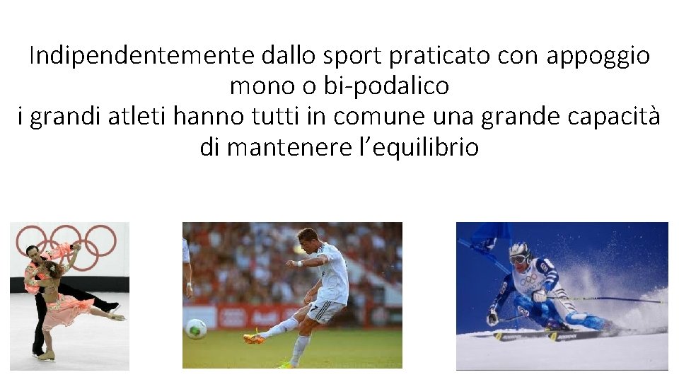 Indipendentemente dallo sport praticato con appoggio mono o bi-podalico i grandi atleti hanno tutti