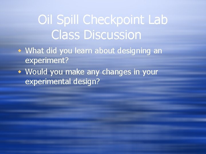 Oil Spill Checkpoint Lab Class Discussion w What did you learn about designing an Oil Spill Checkpoint Lab Class Discussion w What did you learn about designing an