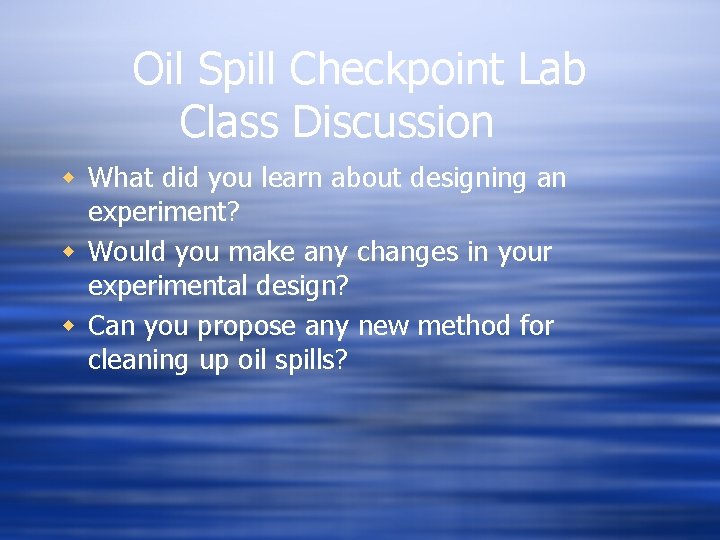 Oil Spill Checkpoint Lab Class Discussion w What did you learn about designing an Oil Spill Checkpoint Lab Class Discussion w What did you learn about designing an