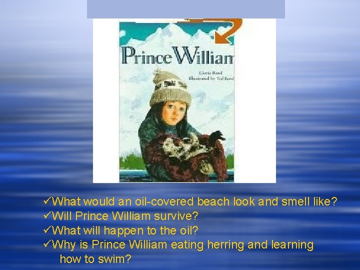 üWhat would an oil-covered beach look and smell like? üWill Prince William survive? üWhat üWhat would an oil-covered beach look and smell like? üWill Prince William survive? üWhat