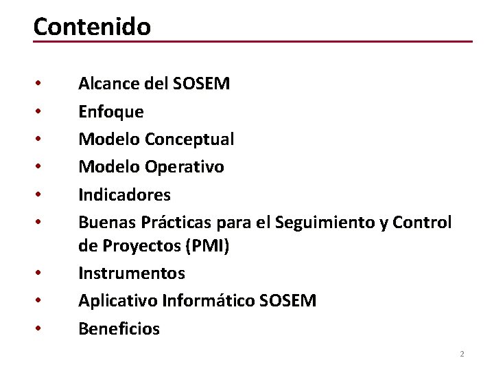 Contenido • • • Alcance del SOSEM Enfoque Modelo Conceptual Modelo Operativo Indicadores Buenas