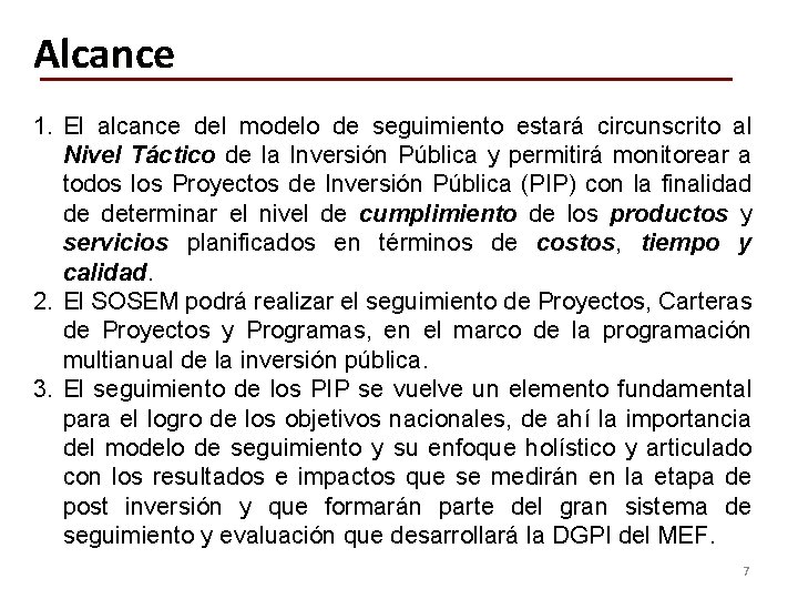 Alcance 1. El alcance del modelo de seguimiento estará circunscrito al Nivel Táctico de