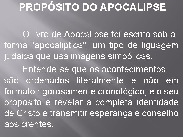 PROPÓSITO DO APOCALIPSE O livro de Apocalipse foi escrito sob a forma "apocaliptica", um