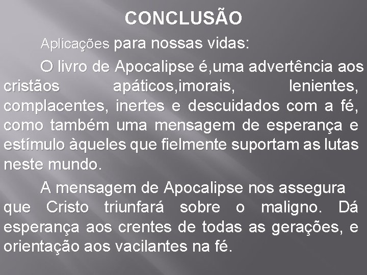 CONCLUSÃO Aplicações para nossas vidas: O livro de Apocalipse é, uma advertência aos cristãos