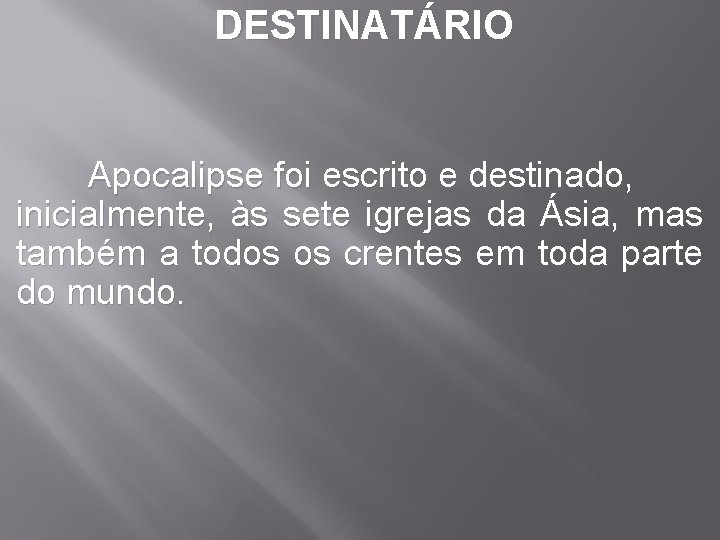 DESTINATÁRIO Apocalipse foi escrito e destinado, inicialmente, às sete igrejas da Ásia, mas também