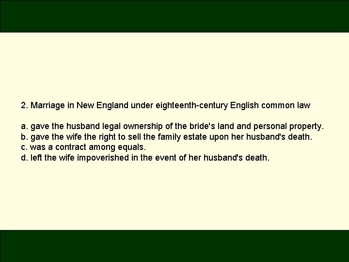 2. Marriage in New England under eighteenth-century English common law a. gave the husband