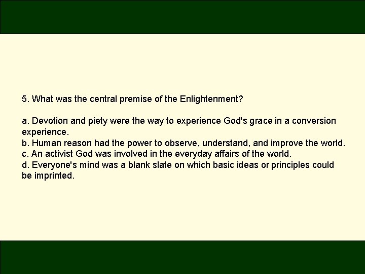 5. What was the central premise of the Enlightenment? a. Devotion and piety were