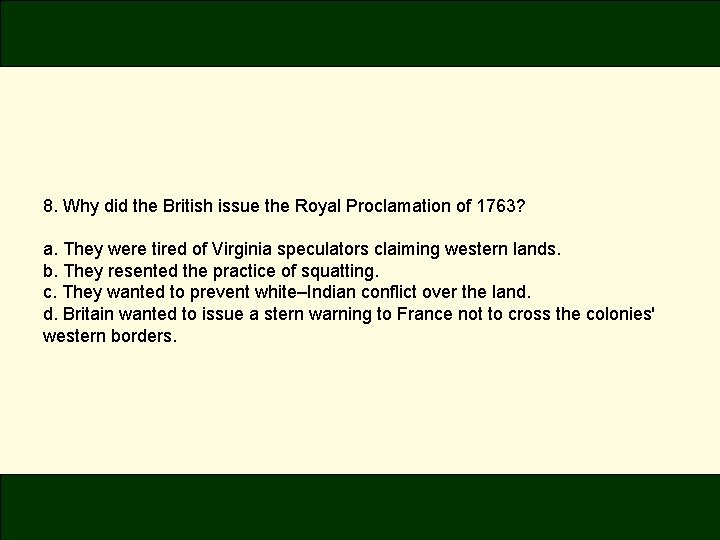 8. Why did the British issue the Royal Proclamation of 1763? a. They were