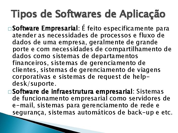 Tipos de Softwares de Aplicação � Software Empresarial: É feito especificamente para atender as