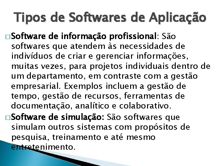 Tipos de Softwares de Aplicação � Software de informação profissional: São softwares que atendem