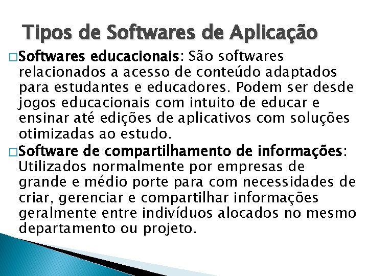 Tipos de Softwares de Aplicação � Softwares educacionais: São softwares relacionados a acesso de