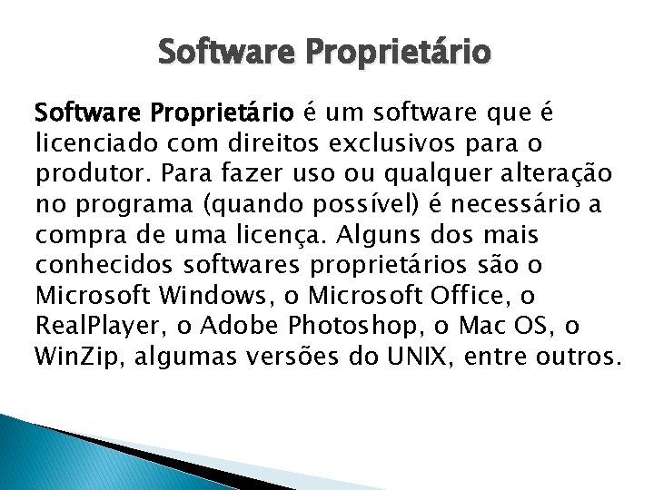 Software Proprietário é um software que é licenciado com direitos exclusivos para o produtor.