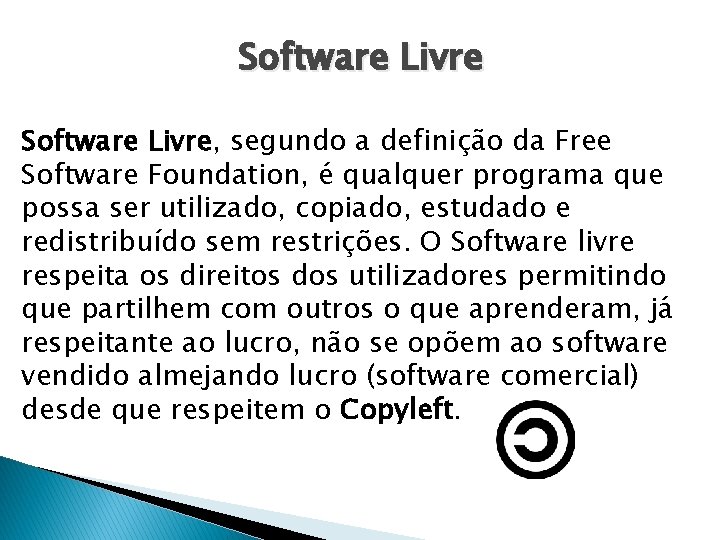 Software Livre, segundo a definição da Free Software Foundation, é qualquer programa que possa