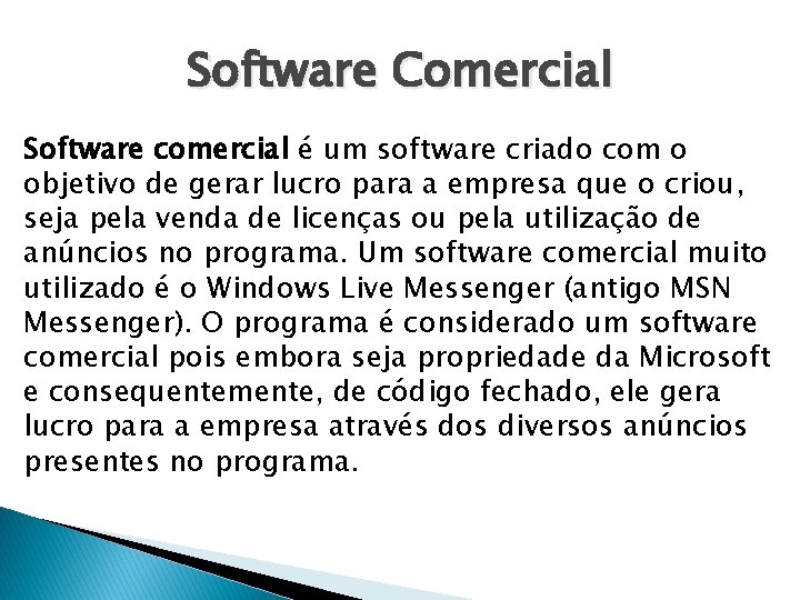 Software Comercial Software comercial é um software criado com o objetivo de gerar lucro