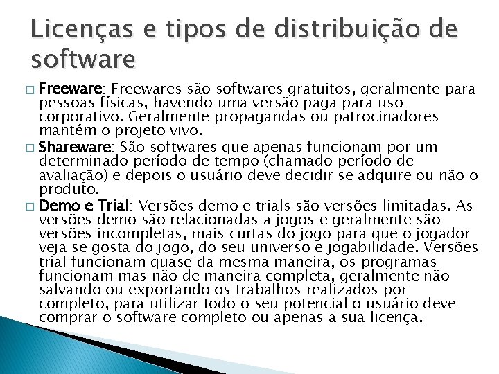 Licenças e tipos de distribuição de software Freeware: Freewares são softwares gratuitos, geralmente para