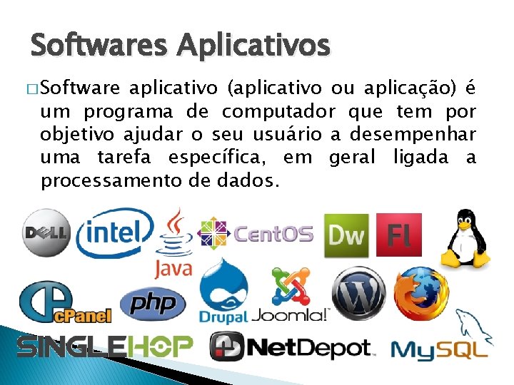 Softwares Aplicativos � Software aplicativo (aplicativo ou aplicação) é um programa de computador que