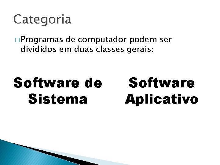 Categoria � Programas de computador podem ser divididos em duas classes gerais: Software de