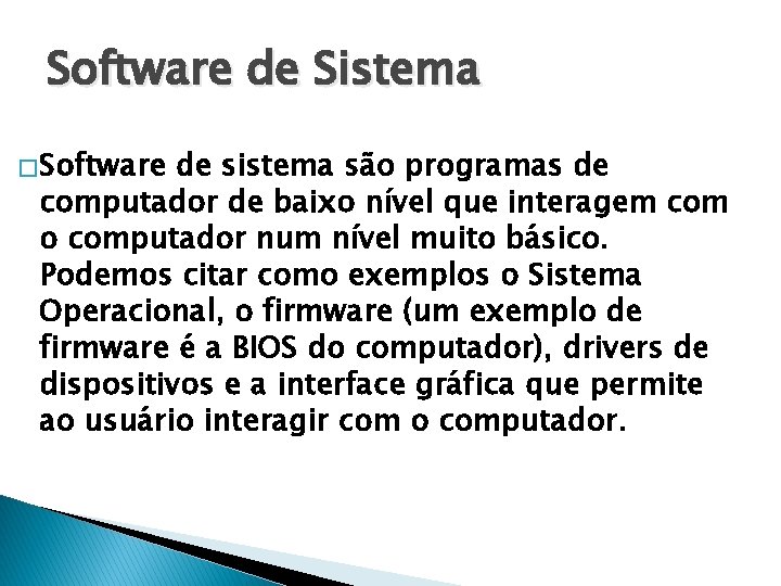 Software de Sistema � Software de sistema são programas de computador de baixo nível