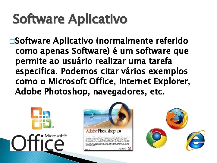 Software Aplicativo � Software Aplicativo (normalmente referido como apenas Software) é um software que