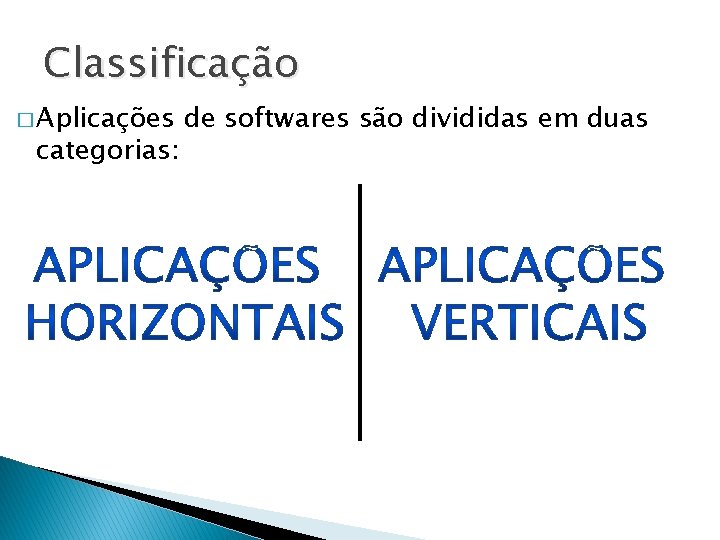 Classificação � Aplicações categorias: de softwares são divididas em duas 