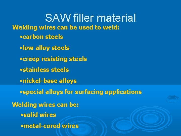 SAW filler material Welding wires can be used to weld: • carbon steels •