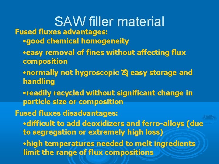 SAW filler material Fused fluxes advantages: • good chemical homogeneity • easy removal of