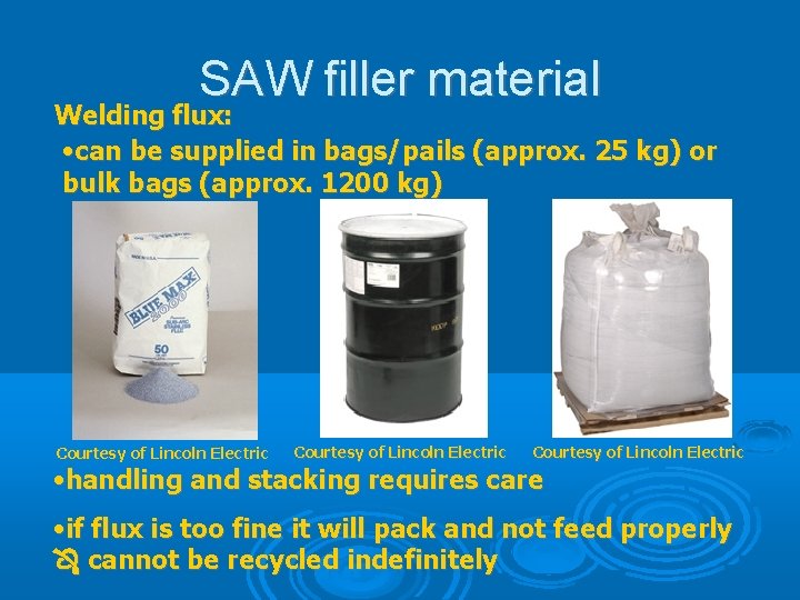 SAW filler material Welding flux: • can be supplied in bags/pails (approx. 25 kg)