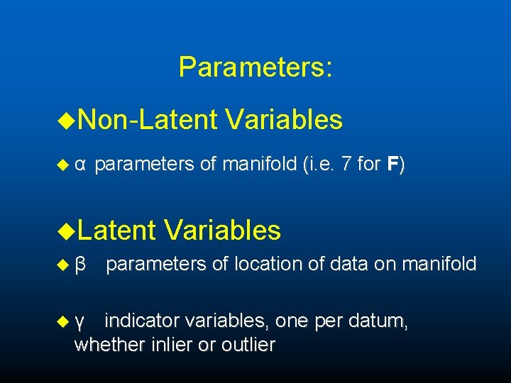 Parameters: u. Non-Latent uα parameters of manifold (i. e. 7 for F) u. Latent