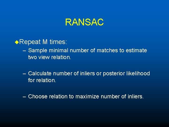 RANSAC u. Repeat M times: – Sample minimal number of matches to estimate two