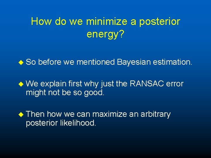 How do we minimize a posterior energy? u So before we mentioned Bayesian estimation.