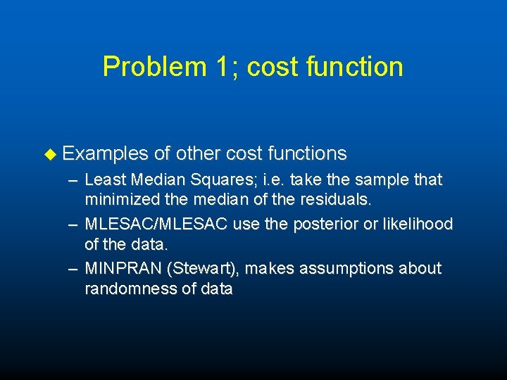 Problem 1; cost function u Examples of other cost functions – Least Median Squares;