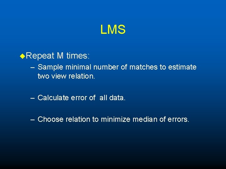 LMS u. Repeat M times: – Sample minimal number of matches to estimate two