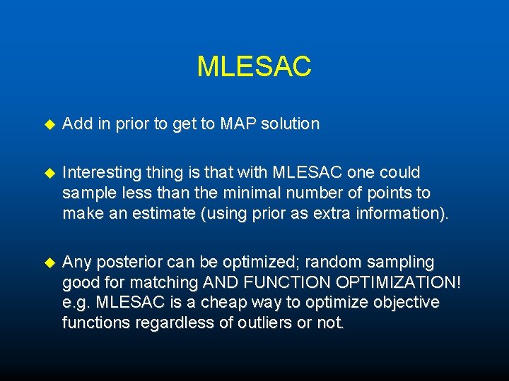 MLESAC u Add in prior to get to MAP solution u Interesting thing is