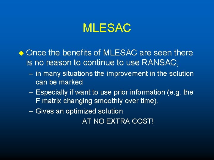 MLESAC u Once the benefits of MLESAC are seen there is no reason to