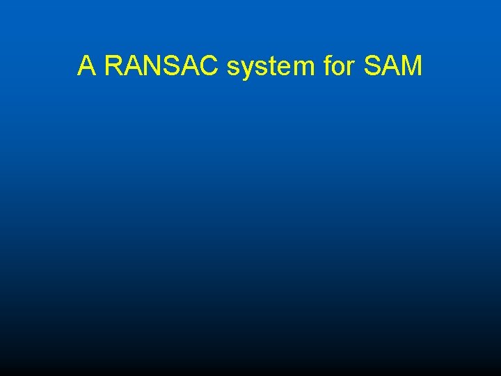 A RANSAC system for SAM 