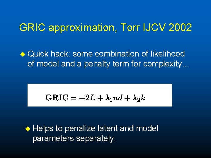 GRIC approximation, Torr IJCV 2002 u Quick hack: some combination of likelihood of model