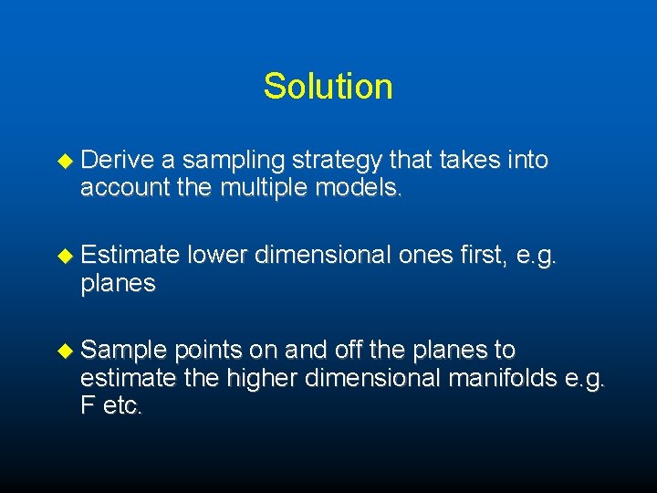 Solution u Derive a sampling strategy that takes into account the multiple models. u